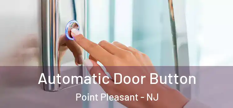 Automatic Door Button Point Pleasant - NJ