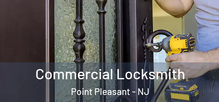 Commercial Locksmith Point Pleasant - NJ