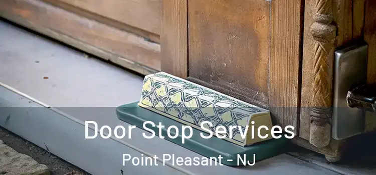 Door Stop Services Point Pleasant - NJ