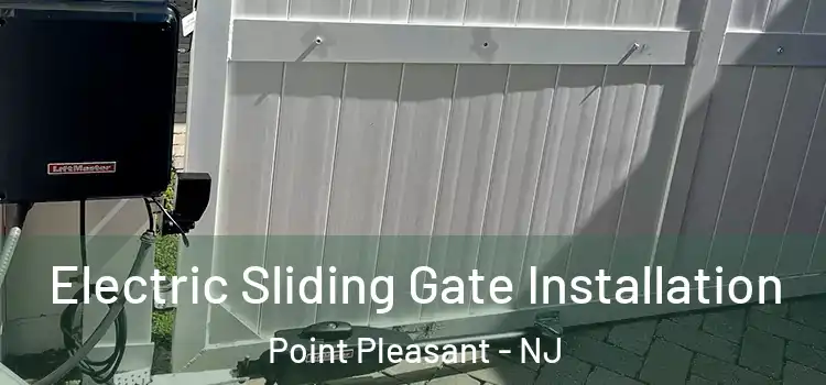  Electric Sliding Gate Installation Point Pleasant - NJ