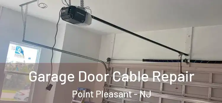  Garage Door Cable Repair Point Pleasant - NJ