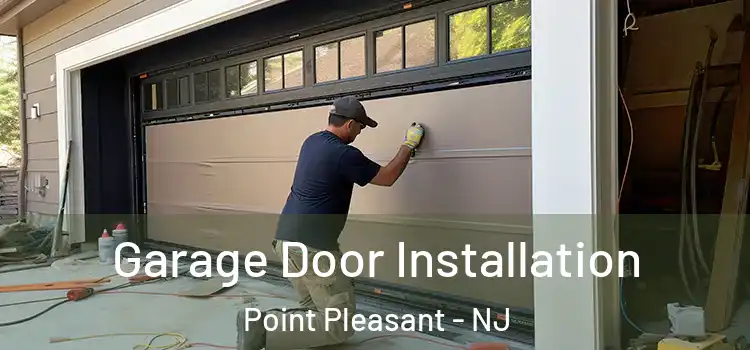  Garage Door Installation Point Pleasant - NJ