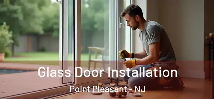 Glass Door Installation Point Pleasant - NJ
