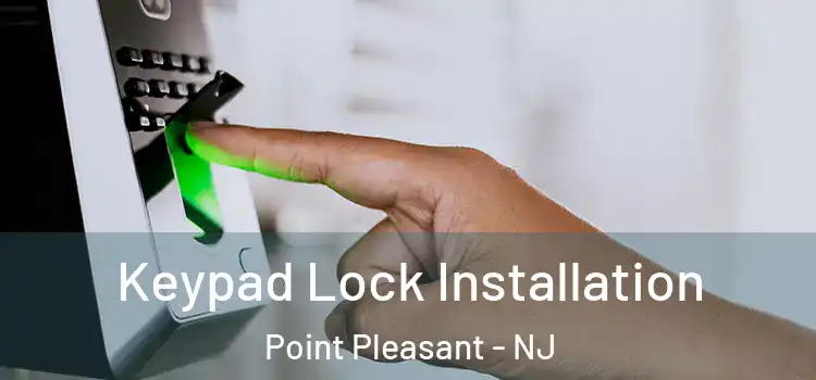 Keypad Lock Installation Point Pleasant - NJ