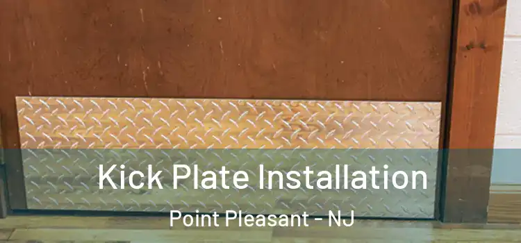  Kick Plate Installation Point Pleasant - NJ