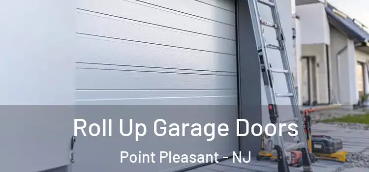 Roll Up Garage Doors Point Pleasant - NJ