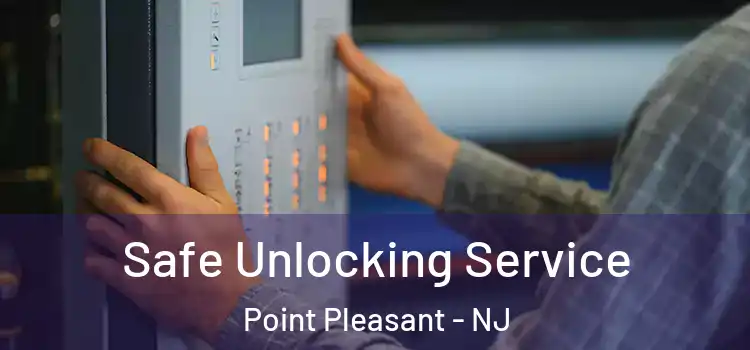  Safe Unlocking Service Point Pleasant - NJ