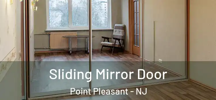  Sliding Mirror Door Point Pleasant - NJ