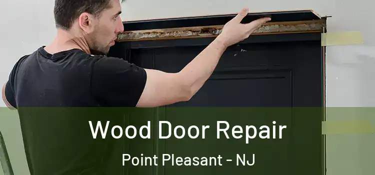 Wood Door Repair Point Pleasant - NJ